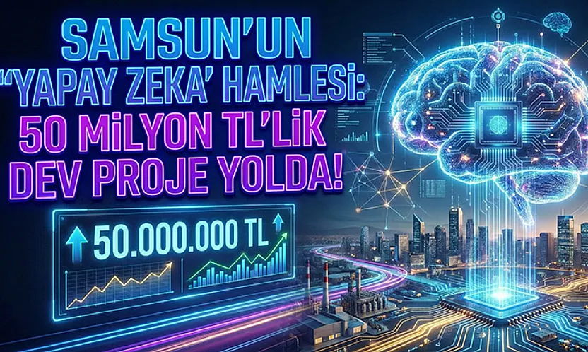 Samsun'dan yapay zeka hamlesi: 50 Milyon TL'lik dev proje yolda!