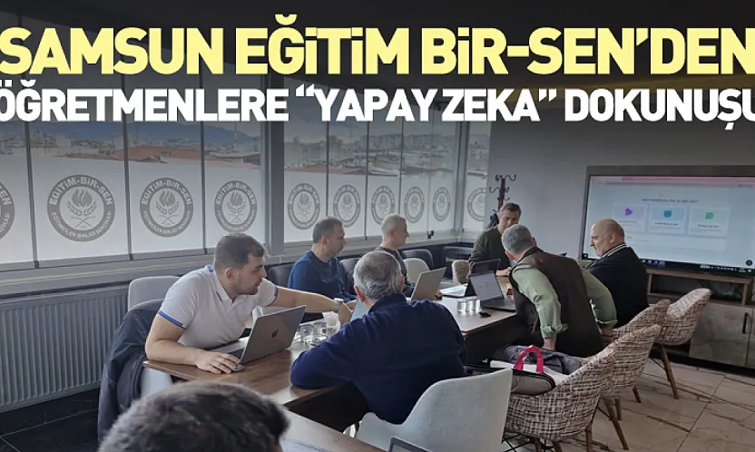 Samsun Eğitim Bir-Sen'den Öğretmenlere Yapay Zeka Dokunuşu