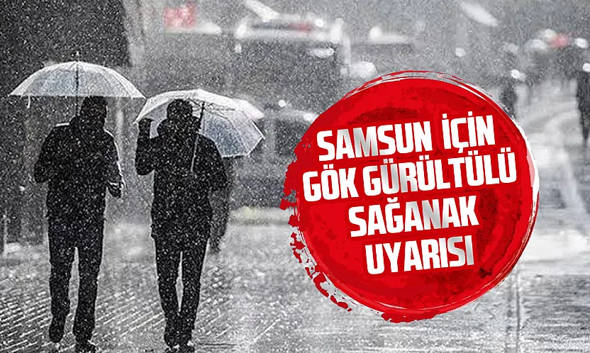 Samsun için gök gürültülü sağanak uyarısı
