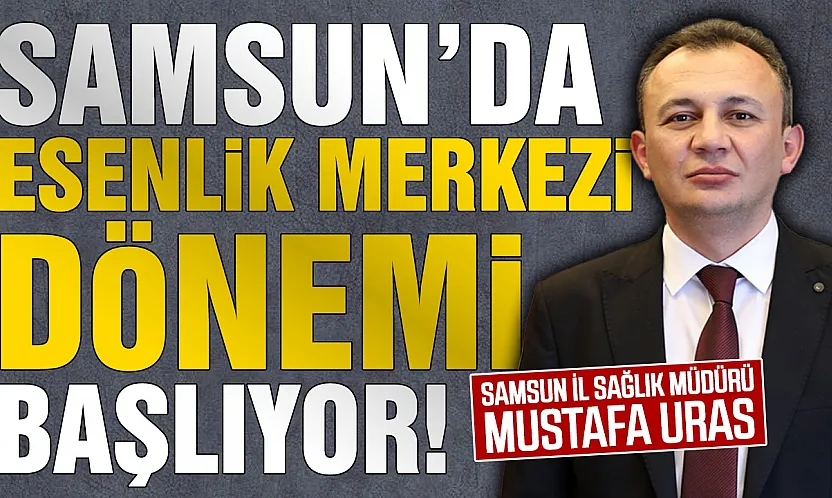 Samsun İl Sağlık Müdürlüğünden işletmelere esenlik merkezi çağrısı