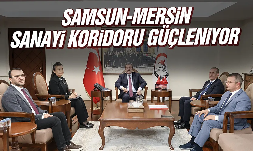 Samsun-Mersin Sanayi Koridoru ile inovasyon ekosistemi güçleniyor
