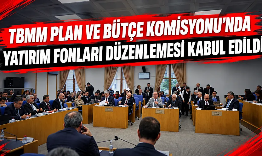 Samsun milletvekillerinin öncülük ettiği fon düzenlemesi TBMM Plan ve Bütçe Komisyonu'nda kabul edildi