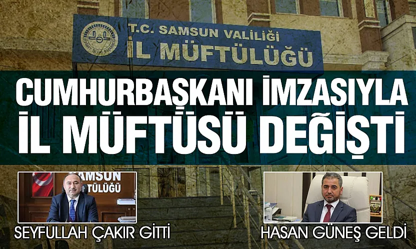 Samsun Müftüsü Seyfullah Çakır Aydın'a atandı