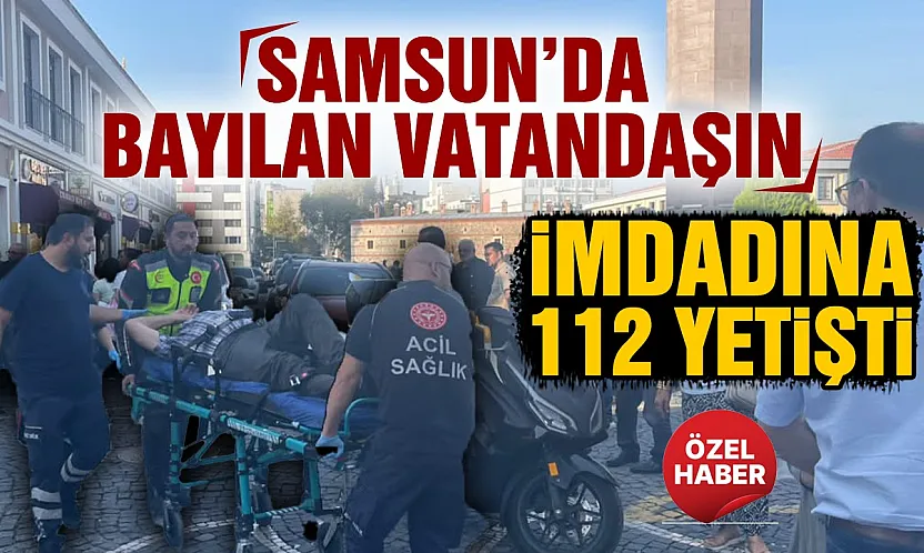 Samsun Saathane Meydanı'nda fenalaşan vatandaş hastaneye kaldırıldı