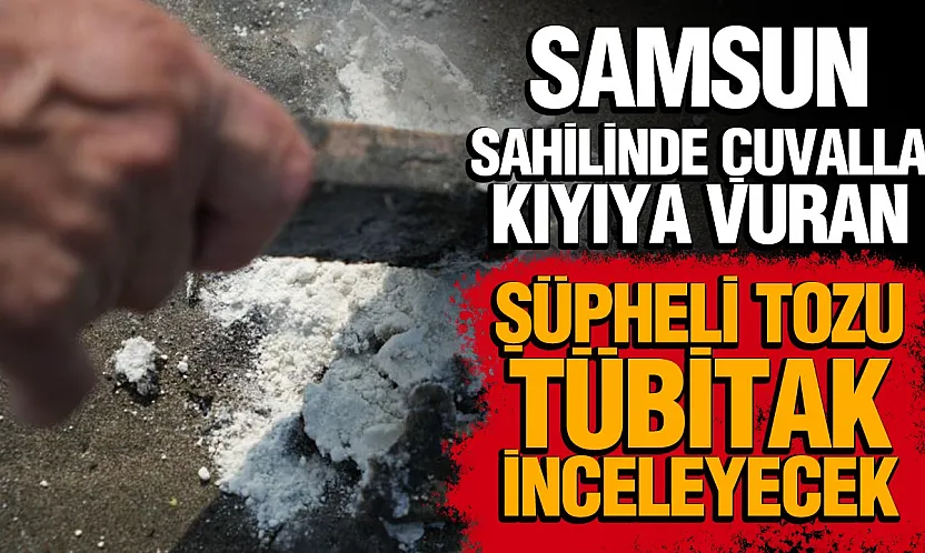 Samsun sahilinde kıyıya vuran şüpheli toz madde panik yarattı