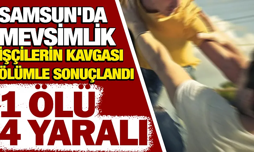 Samsun Salıpazarı'nda kavga 1 ölü, 4 yaralı