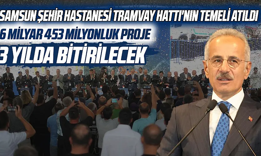 Samsun Şehir Hastanesi tramvay hattının temeli atıldı