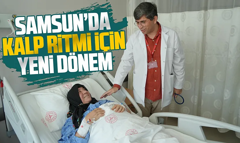 Samsun Şehir Hastanesinde ağrısız ablasyon dönemi