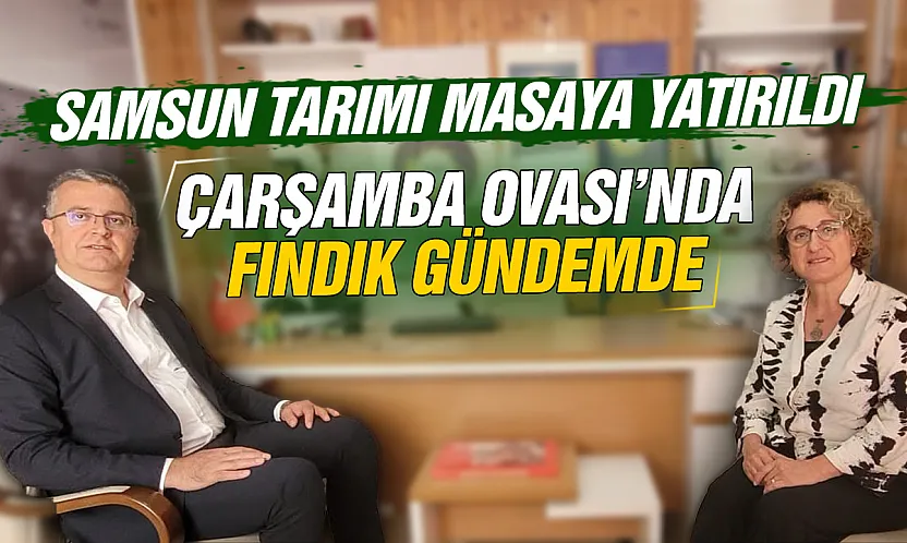 Samsun tarımı için kritik görüşme