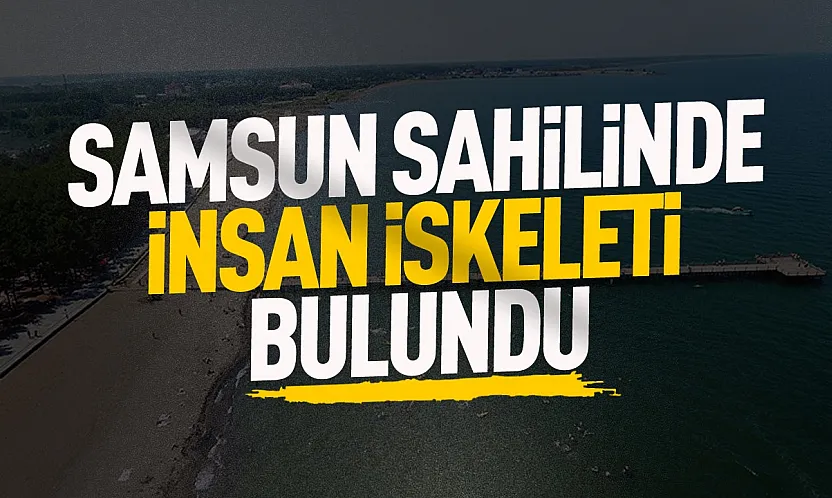 Samsun Terme sahiline insan iskeleti vurdu