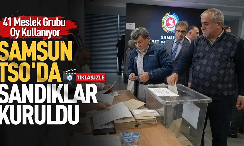 Samsun Ticaret ve Sanayi Odasında yeni dönem seçimleri başladı