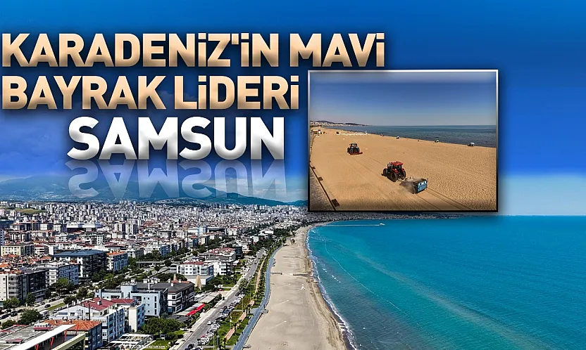 Samsun Türkiye'de en çok mavi bayraklı plaja sahip 6'ncı şehir oldu