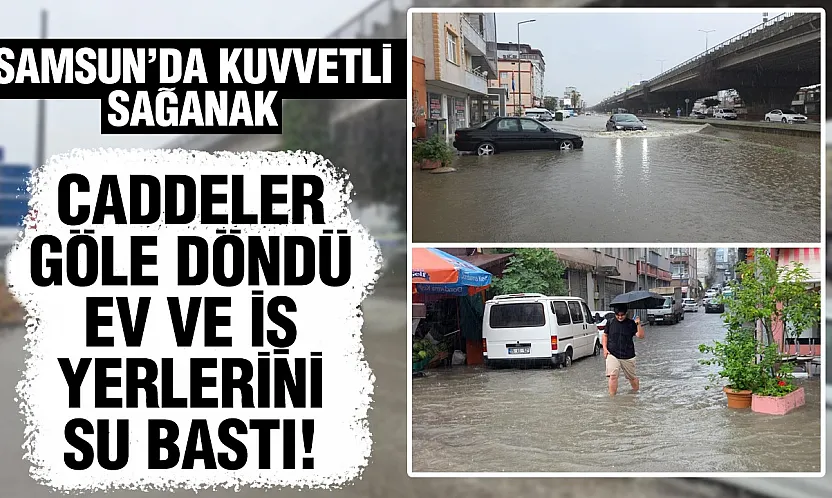 Samsun'u kuvvetli sağanak vurdu