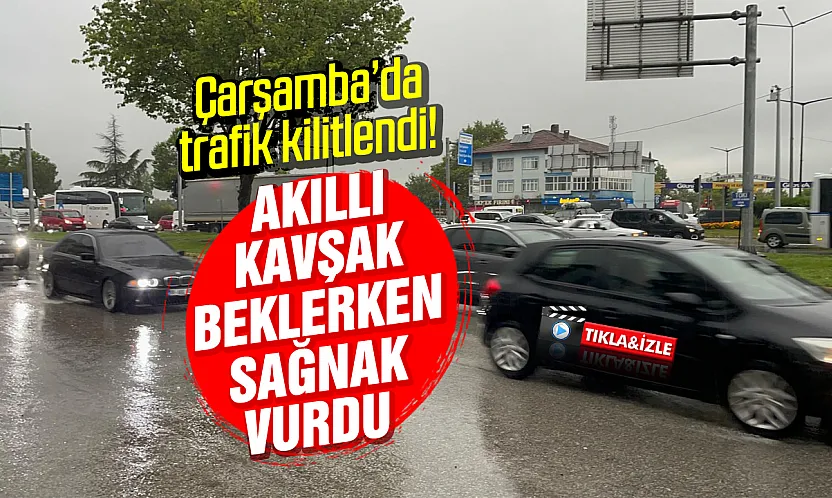 Samsun'un Çarşamba İlçesinde sağanak yağmurla trafik felç oldu
