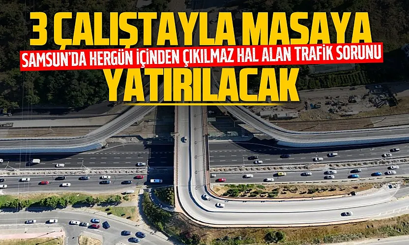 Samsun'un ulaşım geleceği masaya yatırılıyor: art arda 3 ulaşım çalıştayı