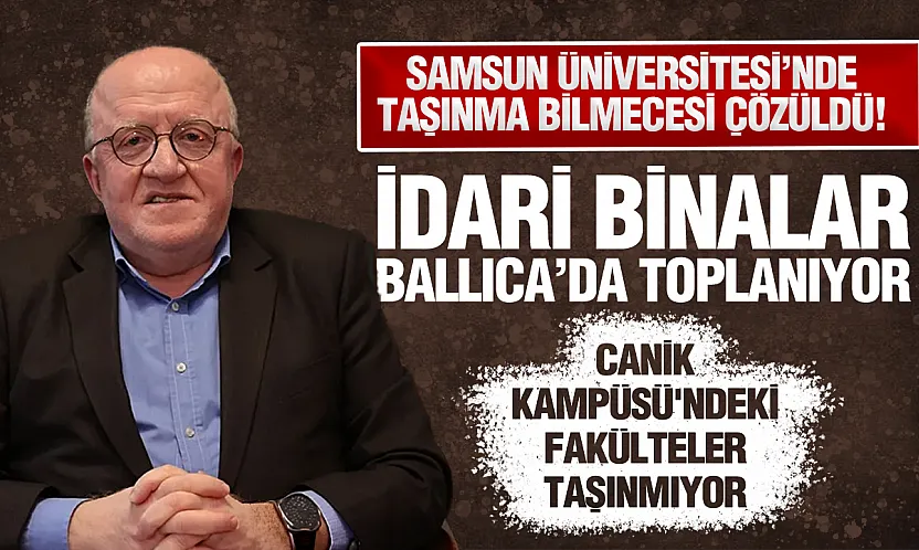Samsun Üniversitesi'nde Ballıca'ya taşınma iddiasına Rektör Aydın'dan net yanıt
