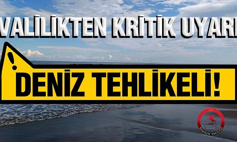 Samsun Valiliğinden Deniz Uyarısı
