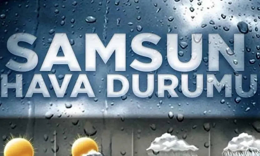 Samsun ve ilçelerinde bugün yağmur etkili olacak