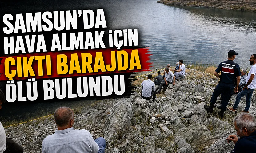 Samsun Vezirköprü'de evinden çıkan genç baraj gölünde ölü bulundu