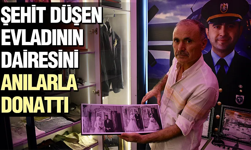 Samsunlu baba Şehit düşen oğlunun dairesini anı evine dönüştürdü