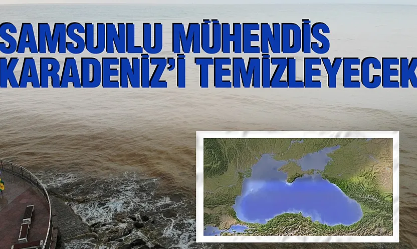 Samsunlu mühendisten Karadeniz'i temizleyecek proje