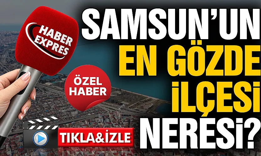 Samsunlular şehrin en gözde ilçesini belirledi