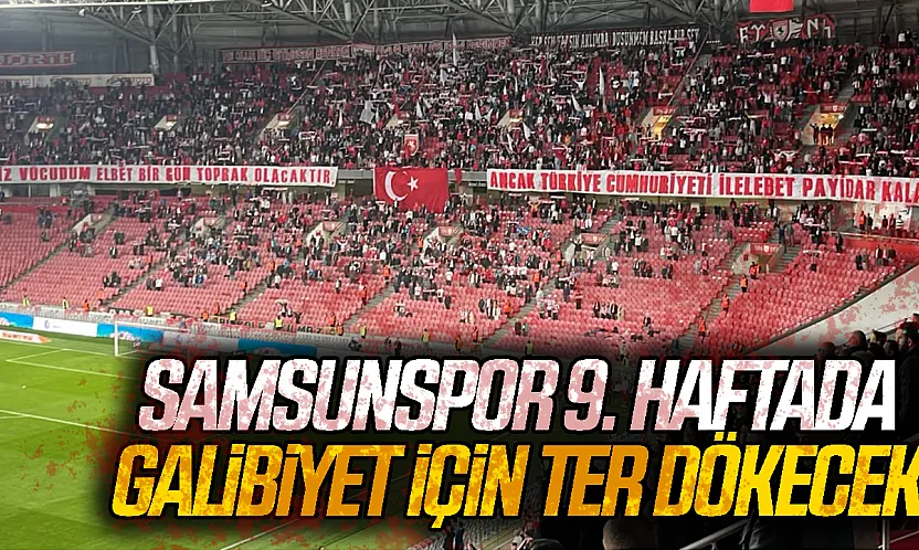 Samsunspor, 9. haftada 3 puan için sahaya çıktı