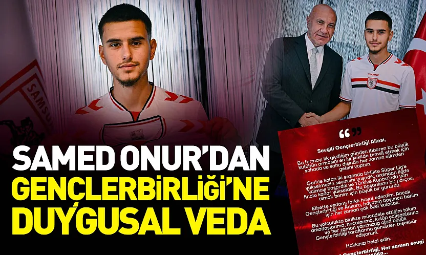Samsunspor'a katılan Samed Onur'dan duygusal veda