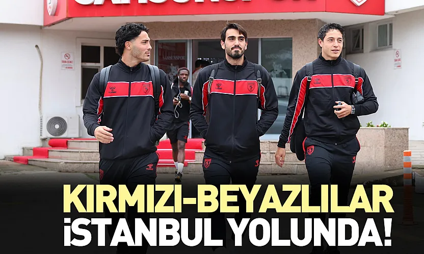 Samsunspor, Başakşehir maçı için yola çıktı