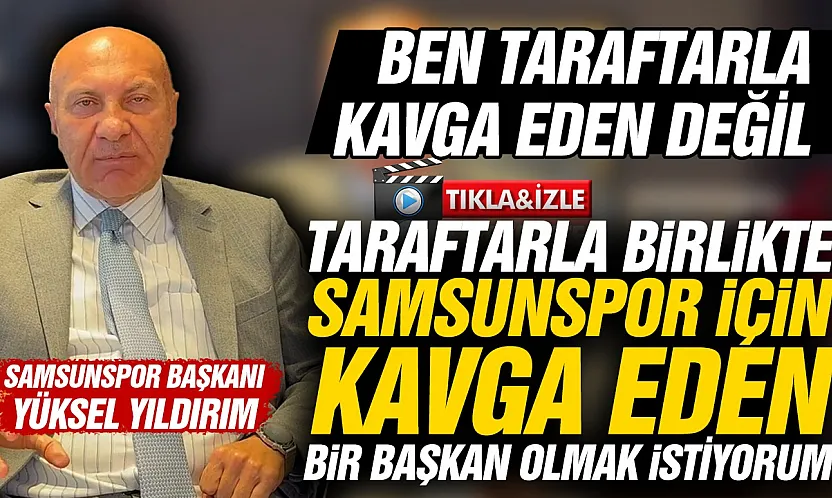 Samsunspor Başkanı Yüksel Yıldırım'dan taraftara tarihi çağrı