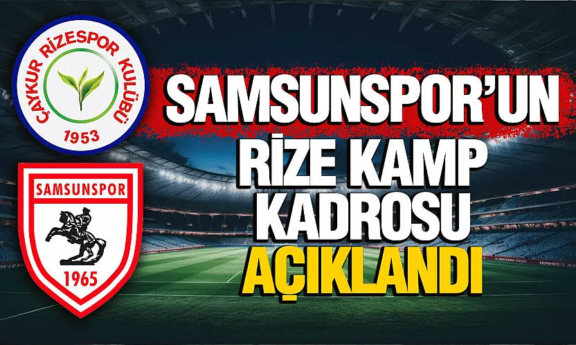 Samsunspor, Çaykur Rizespor maçı öncesi kamp kadrosunu paylaştı