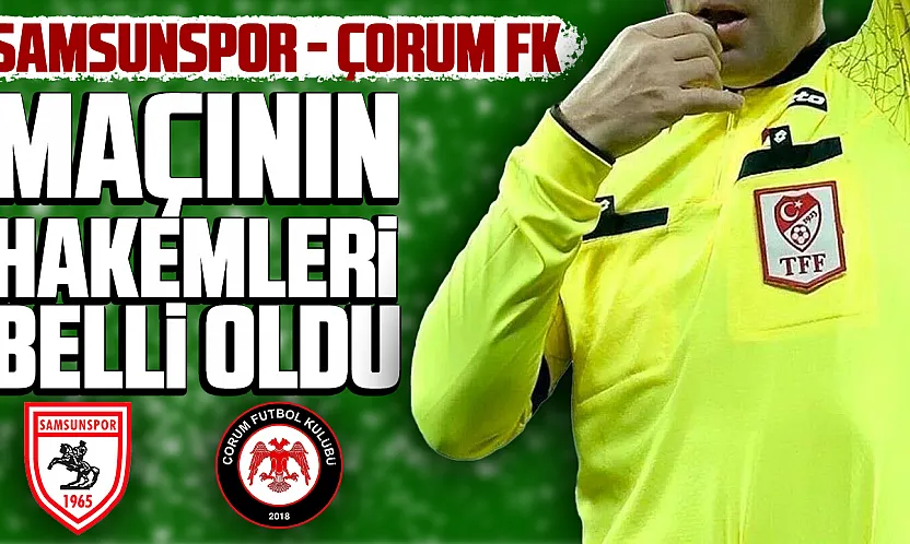 Samsunspor-Çorum FK maçında düdük Ali Şansalan'ın