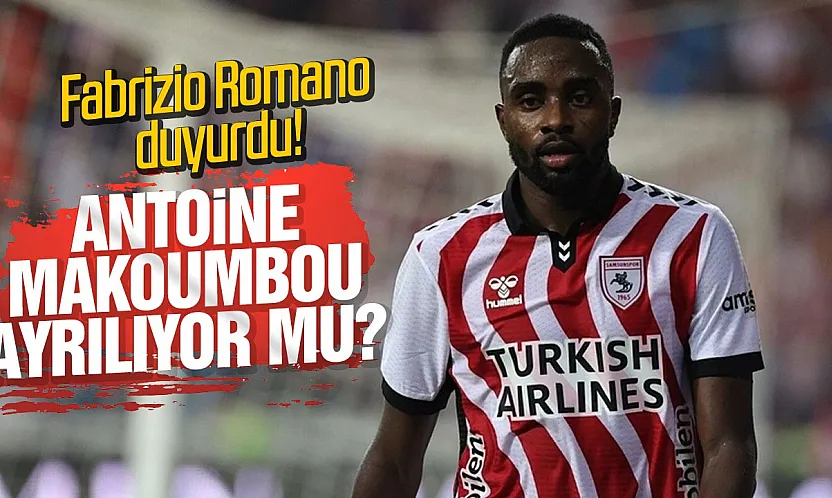 Samsunspor'da Antoine Makoumbou ayrılıyor mu?