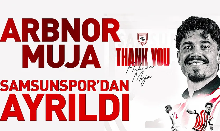 Samsunspor'da Arbnor Muja ayrılığı