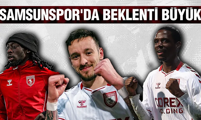 Samsunspor'da çokça eleştirilen o oyunculardan beklenti büyük