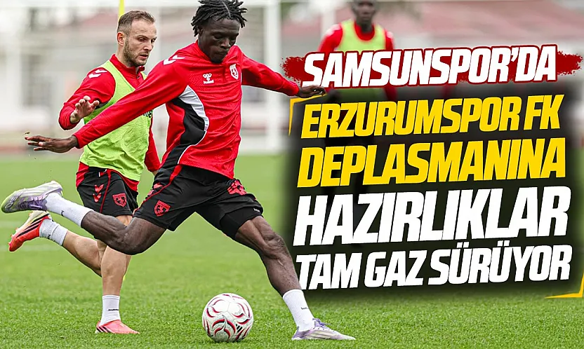Samsunspor'da Erzurumspor FK maçı hazırlıkları sürüyor