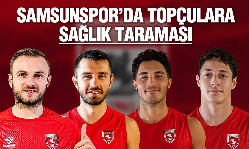 Samsunspor'da futbolcular sağlık kontrollerinden geçti