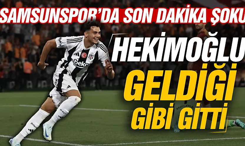 Samsunspor'da Hekimoğlu transferi iptal mi oldu?