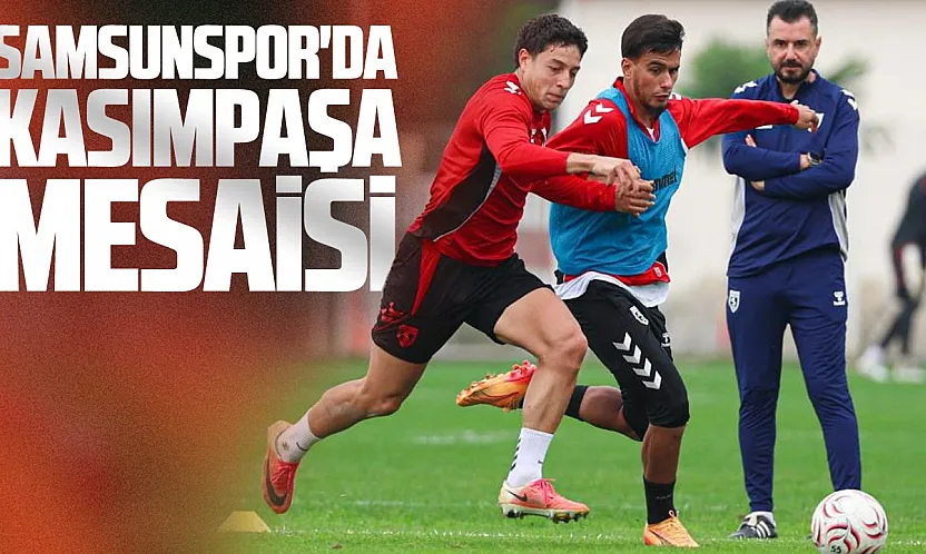 Samsunspor'da Kasımpaşa maçı hazırlıkları sürüyor