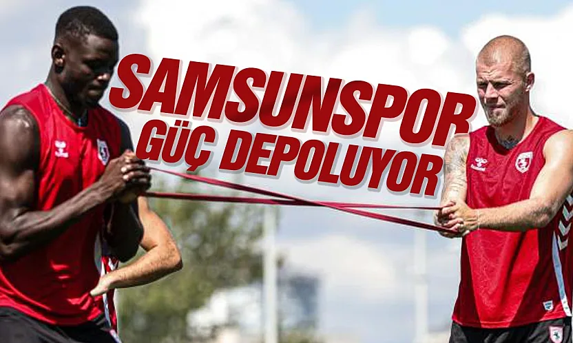Samsunspor'da yeni sezon hazırlıkları hız kesmiyor