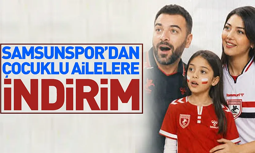 Samsunspor'dan aile indirimi