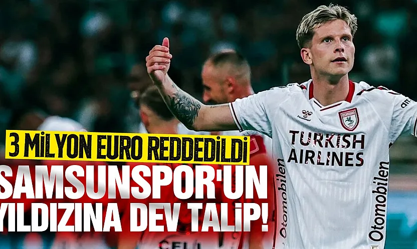 Samsunspor'dan bir yıldız daha mı kayıyor? 5 Milyon euroluk süper teklif!