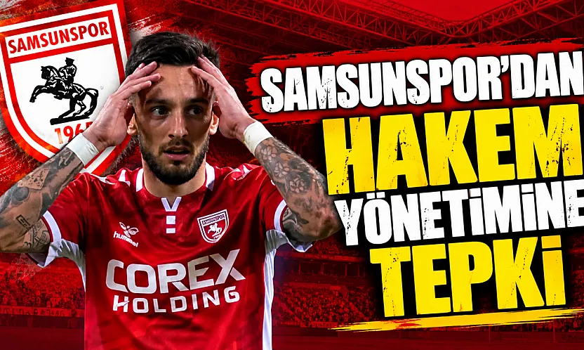 Samsunspor'dan hakem yönetimine sert tepki