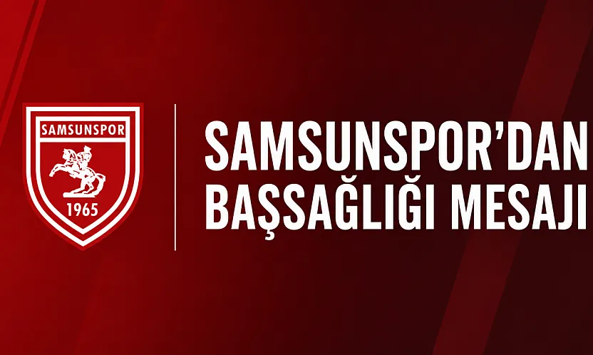 Samsunspor'dan Kocuk'a Başsağlığı