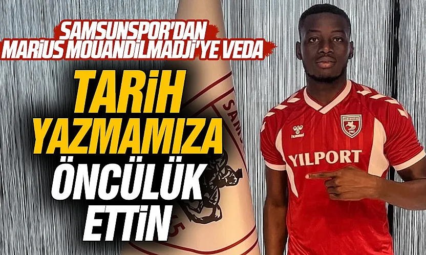 Samsunspor'dan Marius Mouandilmadji'ye veda mesajı