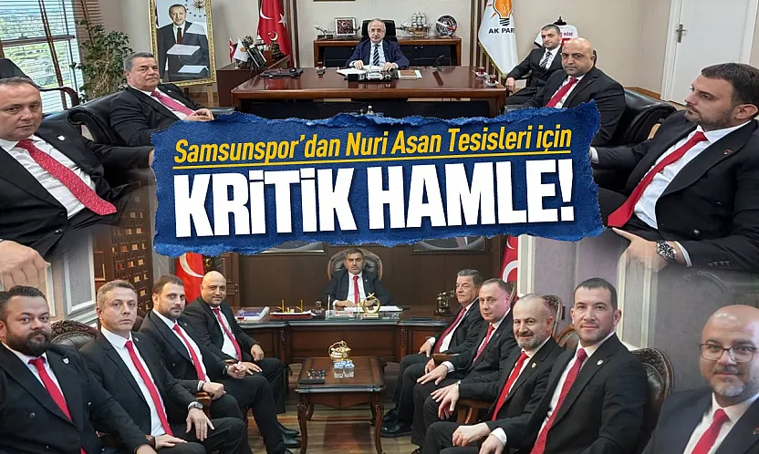 Samsunspor'dan Nuri Asan tesisleri için siyasi temas