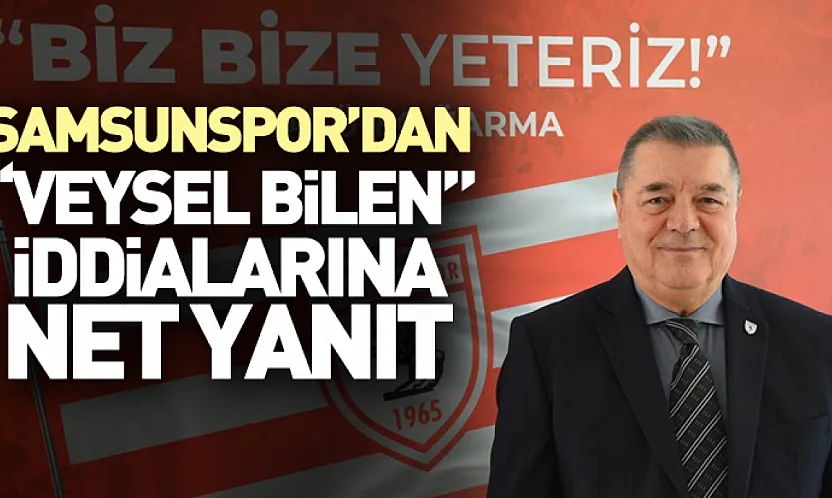 Samsunspor'dan Veysel Bilen İddialarına Net Yanıt