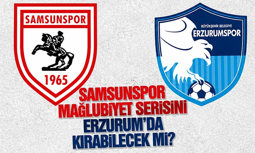 Samsunspor Erzurumspor deplasmanında moral arıyor