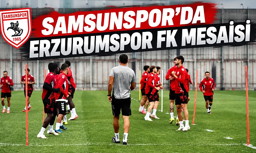 Samsunspor, Erzurumspor FK maçı hazırlıklarını sürdürüyor