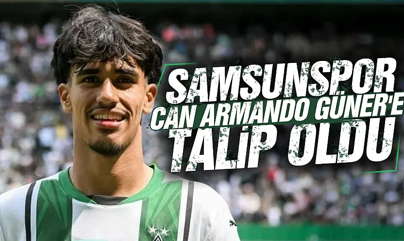 Samsunspor Galatasaraydan Can Armando Güneri istiyor
